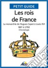 Les rois de FranceLa monarchie de Hugues Capet à Louis XVI 987 à 1792 - Chronologie. E-book. Formato EPUB ebook di Petit Guide