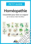 HoméopathieL'essentiel pour bien se soigner - par le docteur Alain Horvilleur. E-book. Formato EPUB ebook di Petit Guide