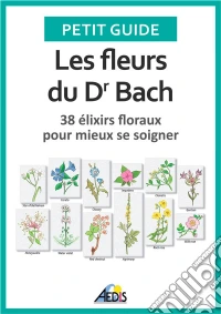 Les fleurs du Dr Bach38 élixirs floraux pour mieux se soigner. E-book. Formato EPUB ebook
