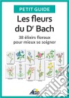 Les fleurs du Dr Bach38 élixirs floraux pour mieux se soigner. E-book. Formato EPUB ebook