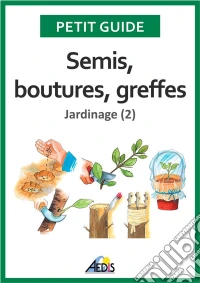 Semis, boutures, greffesJardinage (2). E-book. Formato EPUB ebook
