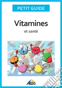 Vitamines et santéAdoptez un régime alimentaire sain et plein de vitalité !. E-book. Formato EPUB ebook