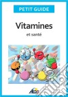 Vitamines et santéAdoptez un régime alimentaire sain et plein de vitalité !. E-book. Formato EPUB ebook