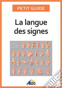 La langue des signesApprendre à communiquer avec les sourds et les malentendants. E-book. Formato EPUB ebook di Petit Guide