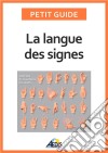 La langue des signesApprendre à communiquer avec les sourds et les malentendants. E-book. Formato EPUB ebook