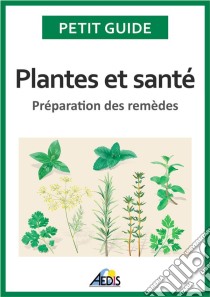 Plantes et santéPréparation des remèdes. E-book. Formato EPUB ebook di Petit Guide