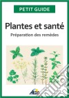 Plantes et santéPréparation des remèdes. E-book. Formato EPUB ebook