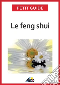 Le feng shuiAdoptez la philosophie taoïste. E-book. Formato EPUB ebook