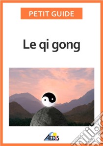 Le qi gongDes exercices pour un art de vivre chinois. E-book. Formato EPUB ebook di Petit Guide