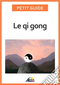 Le qi gongDes exercices pour un art de vivre chinois. E-book. Formato EPUB ebook