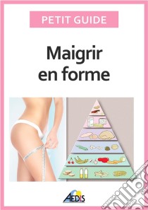 Maigrir en formeSurveiller son alimentation pour perdre du poids. E-book. Formato EPUB ebook di Petit Guide