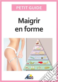 Maigrir en formeSurveiller son alimentation pour perdre du poids. E-book. Formato EPUB ebook