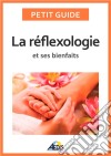 La réflexologie et ses bienfaitsUne médecine alternative pour avoir une bonne hygiène de vie. E-book. Formato EPUB ebook