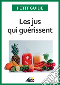 Les jus qui guérissentBien-être et énergie pour vitaliser votre nutrition. E-book. Formato EPUB ebook