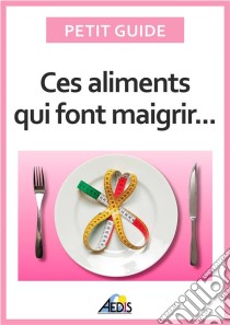 Ces aliments qui font maigrirSurveiller son alimentation pour perdre du poids. E-book. Formato EPUB ebook di Petit Guide