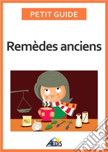 Remèdes anciensLes vertus des végétaux et des minéraux. E-book. Formato EPUB ebook di Petit Guide