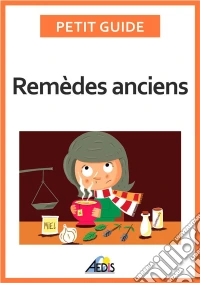 Remèdes anciensLes vertus des végétaux et des minéraux. E-book. Formato EPUB ebook