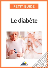 Le diabèteAdopter le bon régime alimentaire pour affronter cette maladie. E-book. Formato EPUB ebook