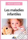 Les maladies infantilesDécouvrez les pathologies les plus communes chez l&apos;enfant. E-book. Formato EPUB ebook