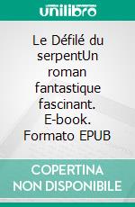 Le Défilé du serpentUn roman fantastique fascinant. E-book. Formato EPUB ebook di Bram Stoker