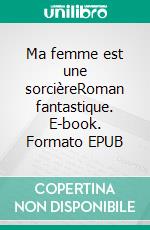 Ma femme est une sorcièreRoman fantastique. E-book. Formato EPUB ebook di Thorne Smith