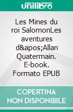 Les Mines du roi SalomonLes aventures d'Allan Quatermain. E-book. Formato EPUB ebook di Henry Rider Haggard