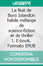 La Nuit de Boro IslandUn habile mélange de science-fiction et de thriller !. E-book. Formato EPUB ebook