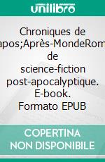 Chroniques de l'Après-MondeRoman de science-fiction post-apocalyptique. E-book. Formato EPUB ebook di Geoffrey Claustriaux