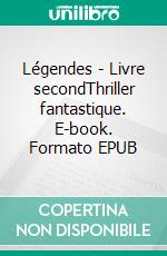 Légendes - Livre secondThriller fantastique. E-book. Formato EPUB ebook