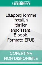 L'Homme fatalUn thriller angoissant. E-book. Formato EPUB ebook di Yannick Letty