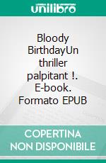 Bloody BirthdayUn thriller palpitant !. E-book. Formato EPUB ebook