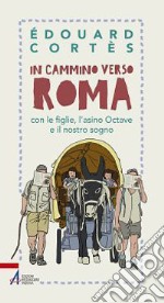 In cammino verso Roma con le figlie, l'asino Octave e il nostro sogno. E-book. Formato PDF ebook