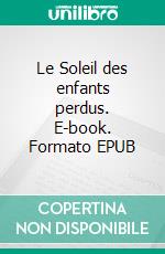 Le Soleil des enfants perdus. E-book. Formato EPUB