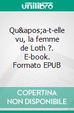 Qu&apos;a-t-elle vu, la femme de Loth ?. E-book. Formato EPUB