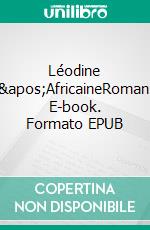 Léodine l&apos;AfricaineRoman. E-book. Formato EPUB