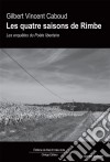 Les quatre saisons de RimbeLes enquêtes du Poète libertaire. E-book. Formato EPUB ebook di Gilbert Vincent Caboud