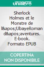 Sherlock Holmes et le Monstre de l&apos;UbayeRoman d&apos;aventures. E-book. Formato EPUB