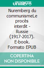 Nuremberg du communismeLe procès interdit - Russie (1917-2017). E-book. Formato EPUB