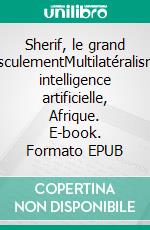 Sherif, le grand basculementMultilatéralisme, intelligence artificielle, Afrique. E-book. Formato EPUB