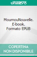 MoumouNouvelle. E-book. Formato EPUB ebook di Ivan Tourgueniev