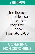 Intelligence artificielleEssai de science cognitive. E-book. Formato EPUB