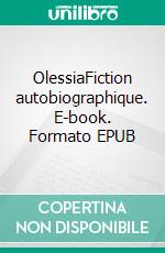 OlessiaFiction autobiographique. E-book. Formato EPUB ebook