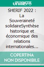 SHERIF 2022 : La Souveraineté solidaireSynthèse historique et économique des relations internationales du futur. E-book. Formato EPUB