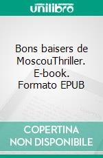 Bons baisers de MoscouThriller. E-book. Formato EPUB ebook di Hélène Blanc