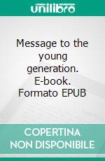 Message to the young generation. E-book. Formato EPUB