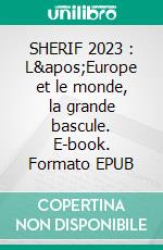 SHERIF 2023 : L&apos;Europe et le monde, la grande bascule. E-book. Formato EPUB ebook