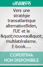 Vers une stratégie transatlantique alternativeBiden, l’UE et le &quot;nouveau&quot; multilatéralisme. E-book. Formato EPUB