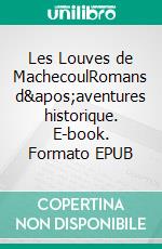 Les Louves de MachecoulRomans d&apos;aventures historique. E-book. Formato EPUB ebook