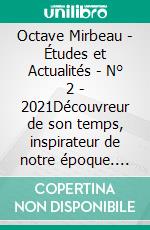 Octave Mirbeau - Études et Actualités - N° 2 - 2021Découvreur de son temps, inspirateur de notre époque. E-book. Formato EPUB ebook