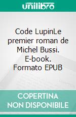 Code LupinLe premier roman de Michel Bussi. E-book. Formato EPUB ebook di Michel Bussi